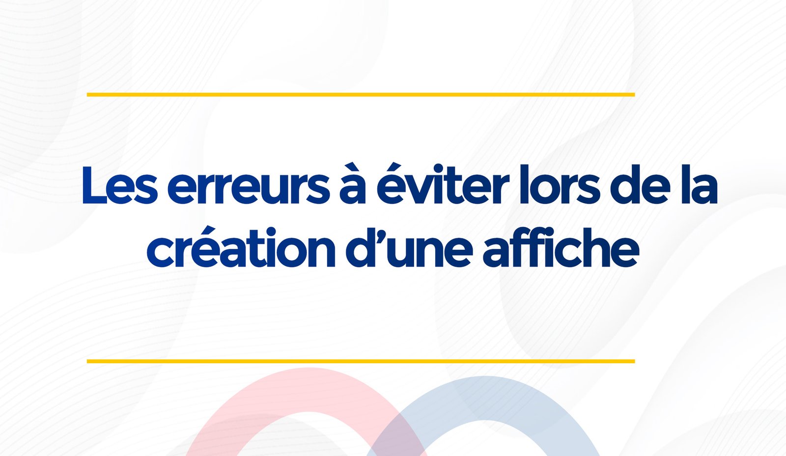 Quelques  erreurs à éviter lors de la création d’une affiche