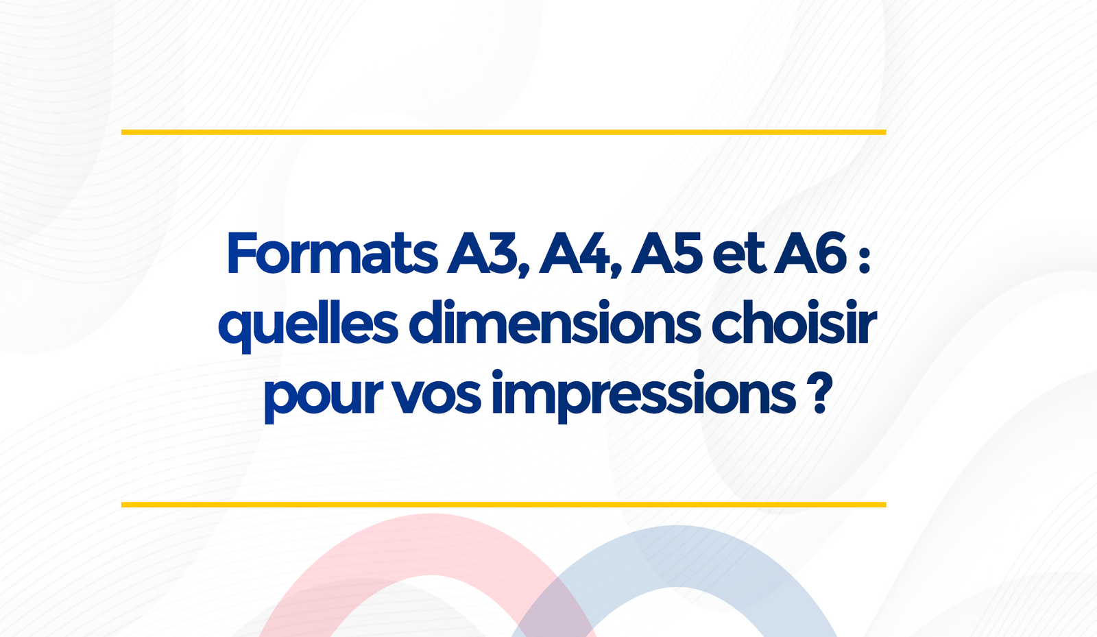 Formats A3, A4, A5 et A6 : quelles dimensions choisir pour vos impressions ?